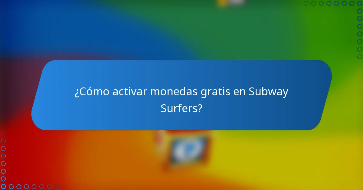 ¿Cómo activar monedas gratis en Subway Surfers?