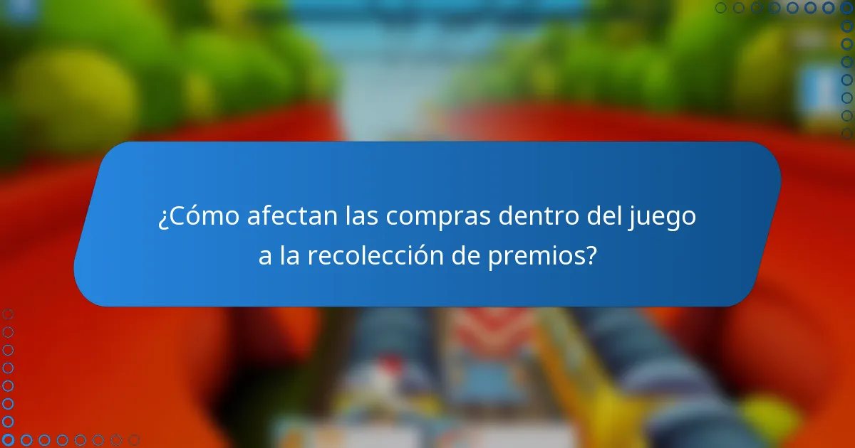 ¿Cómo afectan las compras dentro del juego a la recolección de premios?