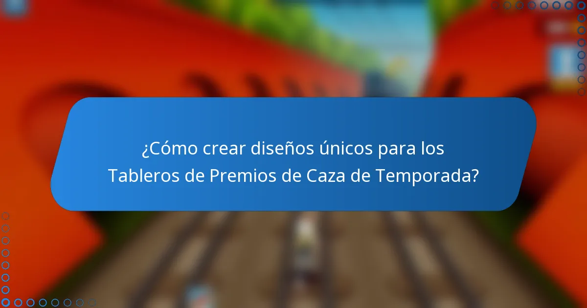 ¿Cómo crear diseños únicos para los Tableros de Premios de Caza de Temporada?