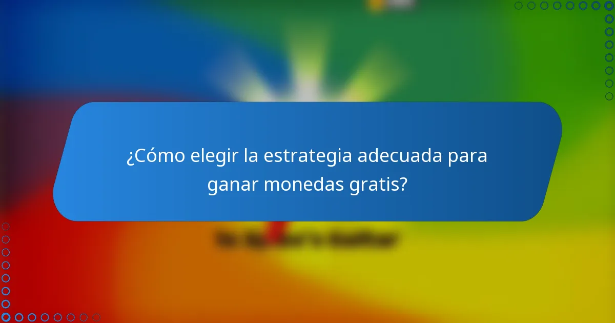 ¿Cómo elegir la estrategia adecuada para ganar monedas gratis?