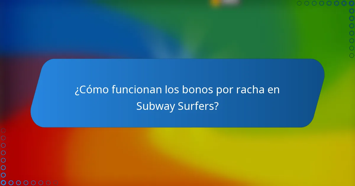 ¿Cómo funcionan los bonos por racha en Subway Surfers?