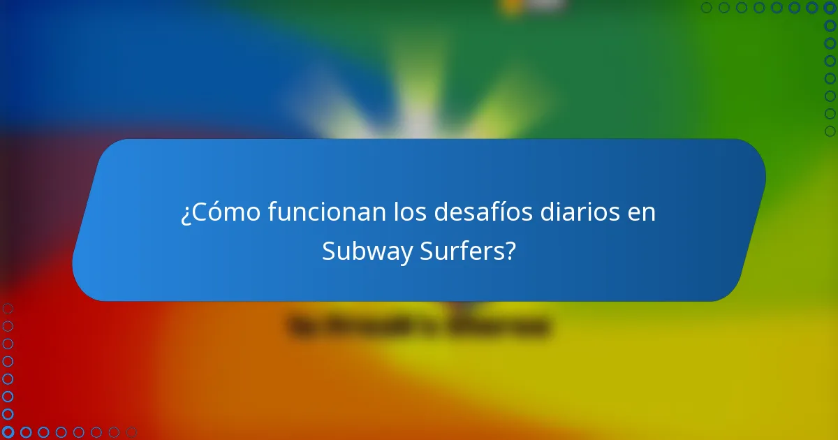¿Cómo funcionan los desafíos diarios en Subway Surfers?