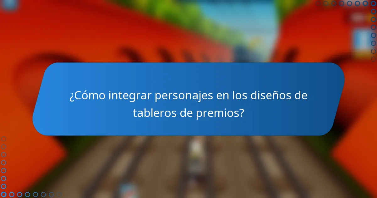 ¿Cómo integrar personajes en los diseños de tableros de premios?