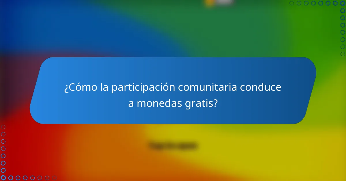 ¿Cómo la participación comunitaria conduce a monedas gratis?