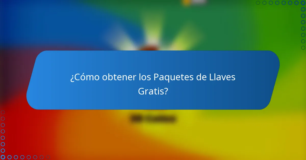¿Cómo obtener los Paquetes de Llaves Gratis?
