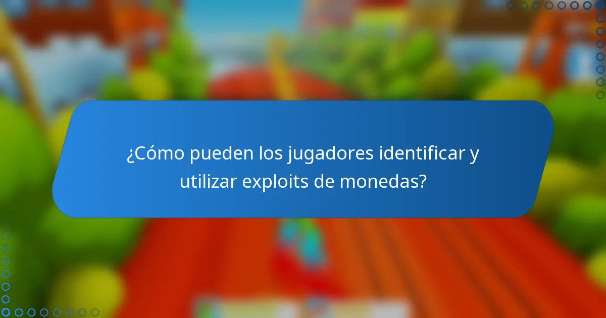 ¿Cómo pueden los jugadores identificar y utilizar exploits de monedas?