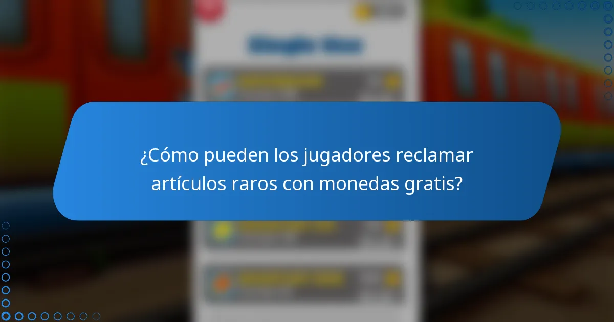 ¿Cómo pueden los jugadores reclamar artículos raros con monedas gratis?