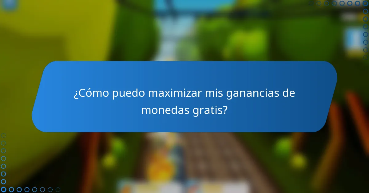 ¿Cómo puedo maximizar mis ganancias de monedas gratis?