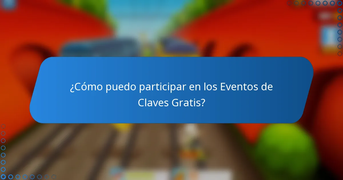 ¿Cómo puedo participar en los Eventos de Claves Gratis?
