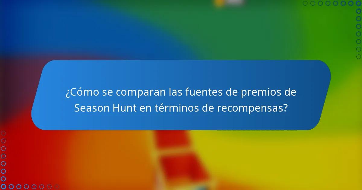 ¿Cómo se comparan las fuentes de premios de Season Hunt en términos de recompensas?