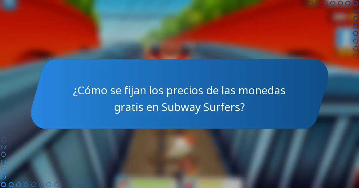 ¿Cómo se fijan los precios de las monedas gratis en Subway Surfers?