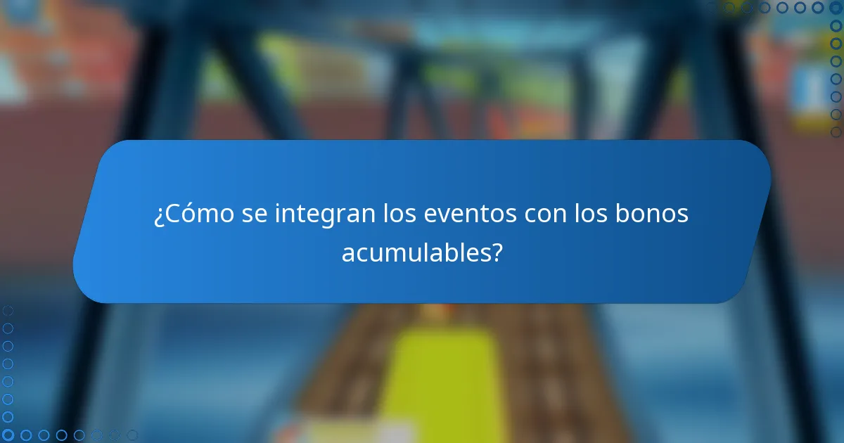 ¿Cómo se integran los eventos con los bonos acumulables?