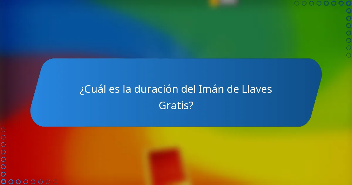 ¿Cuál es la duración del Imán de Llaves Gratis?