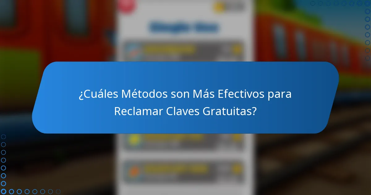 ¿Cuáles Métodos son Más Efectivos para Reclamar Claves Gratuitas?