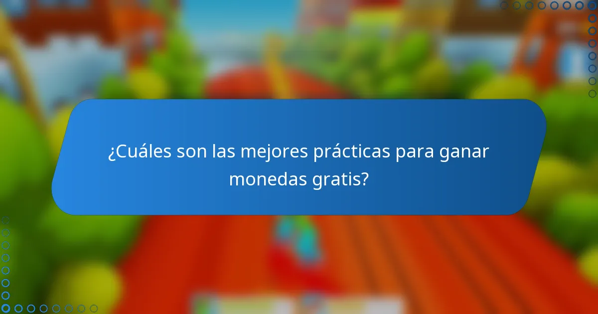 ¿Cuáles son las mejores prácticas para ganar monedas gratis?