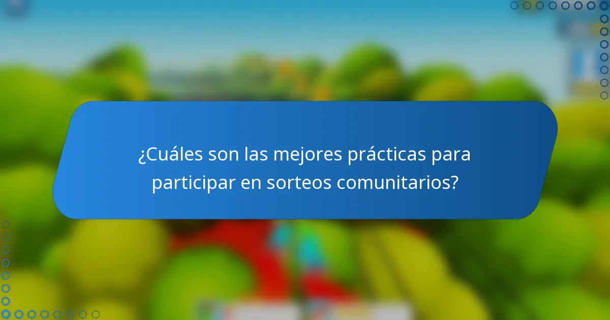 ¿Cuáles son las mejores prácticas para participar en sorteos comunitarios?