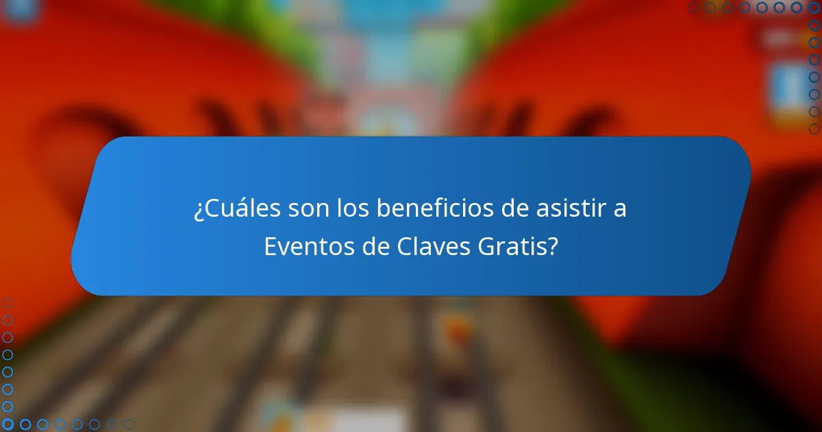 ¿Cuáles son los beneficios de asistir a Eventos de Claves Gratis?