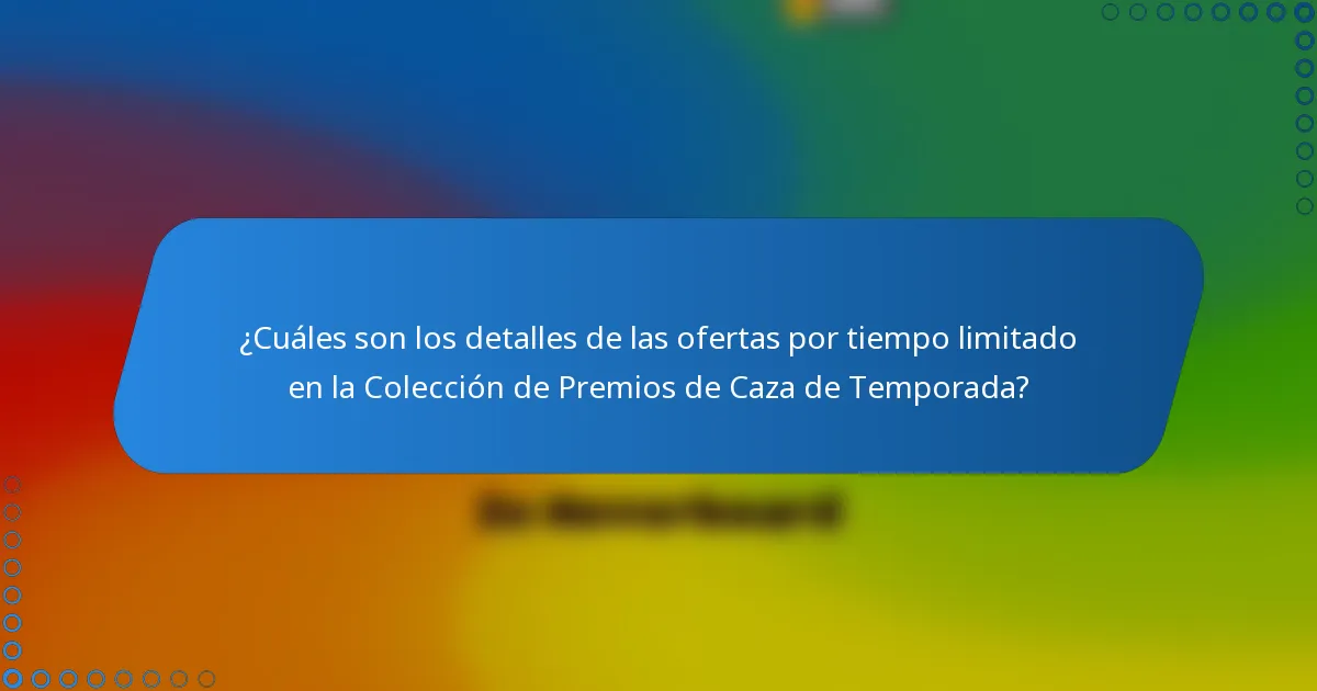¿Cuáles son los detalles de las ofertas por tiempo limitado en la Colección de Premios de Caza de Temporada?