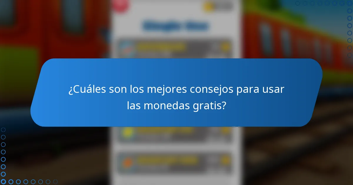 ¿Cuáles son los mejores consejos para usar las monedas gratis?