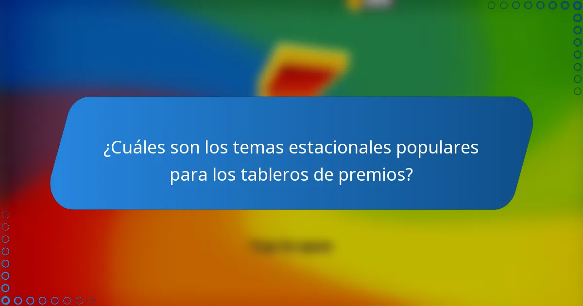 ¿Cuáles son los temas estacionales populares para los tableros de premios?