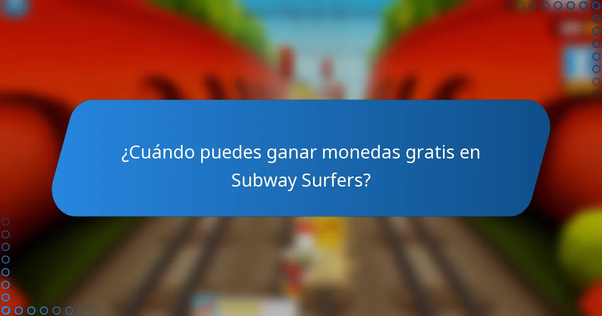 ¿Cuándo puedes ganar monedas gratis en Subway Surfers?