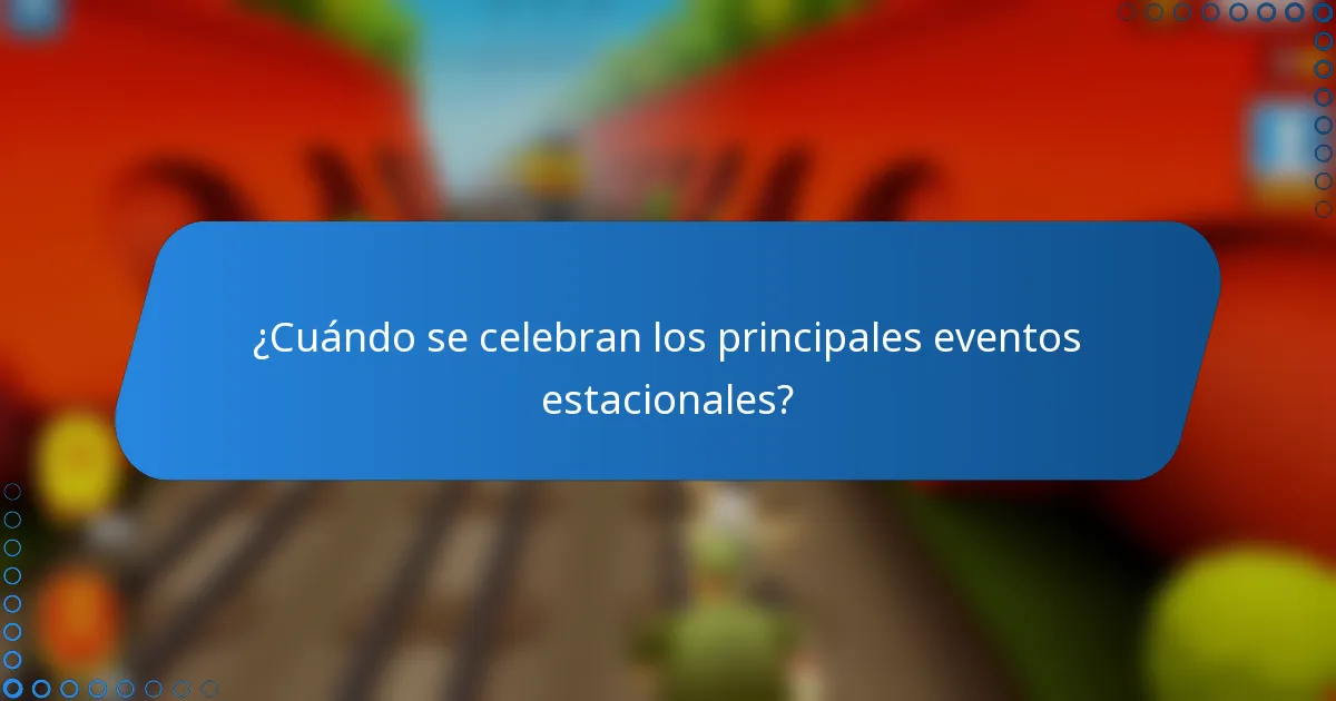 ¿Cuándo se celebran los principales eventos estacionales?