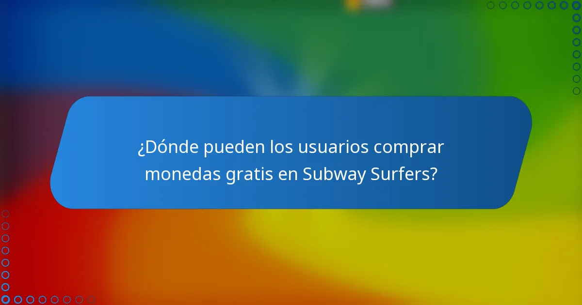 ¿Dónde pueden los usuarios comprar monedas gratis en Subway Surfers?