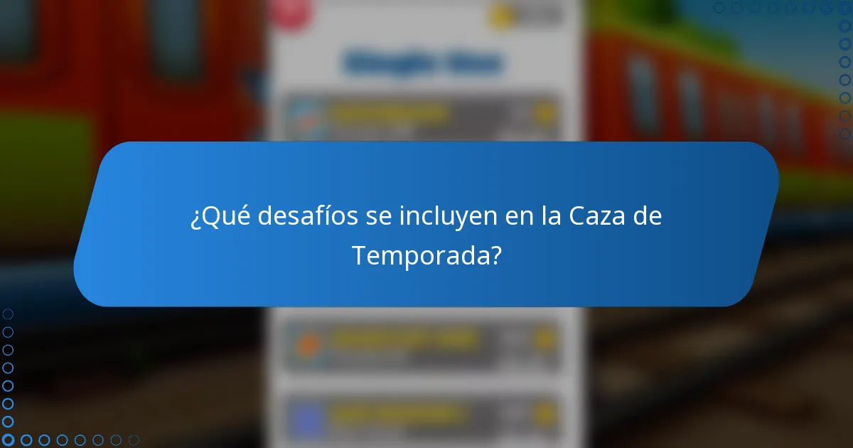 ¿Qué desafíos se incluyen en la Caza de Temporada?