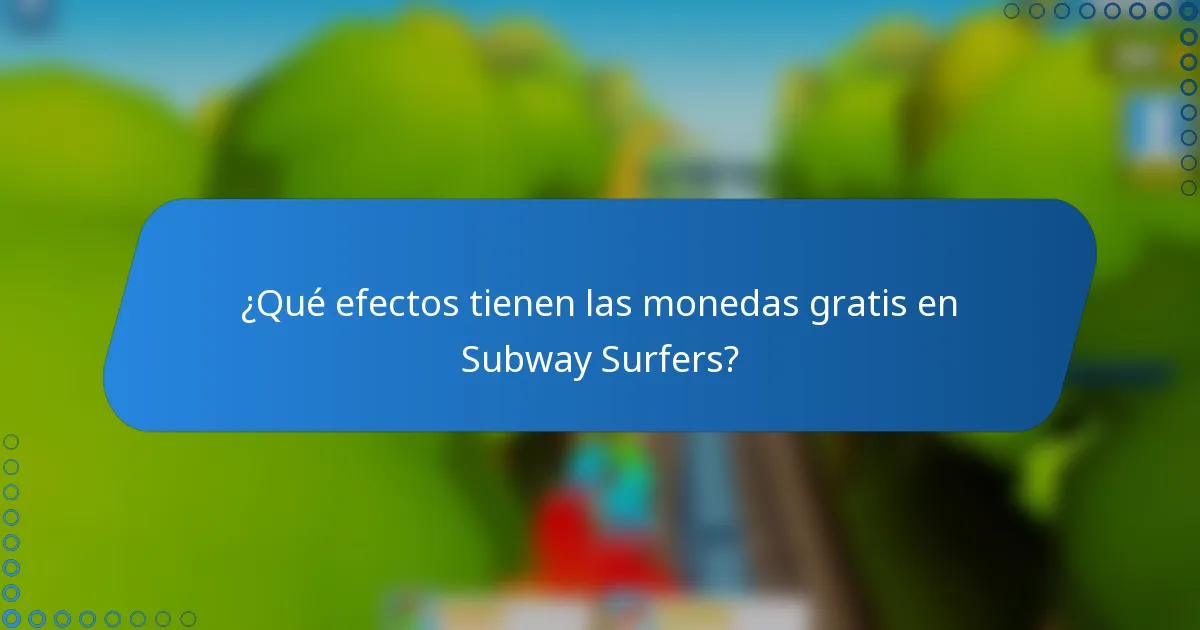 ¿Qué efectos tienen las monedas gratis en Subway Surfers?