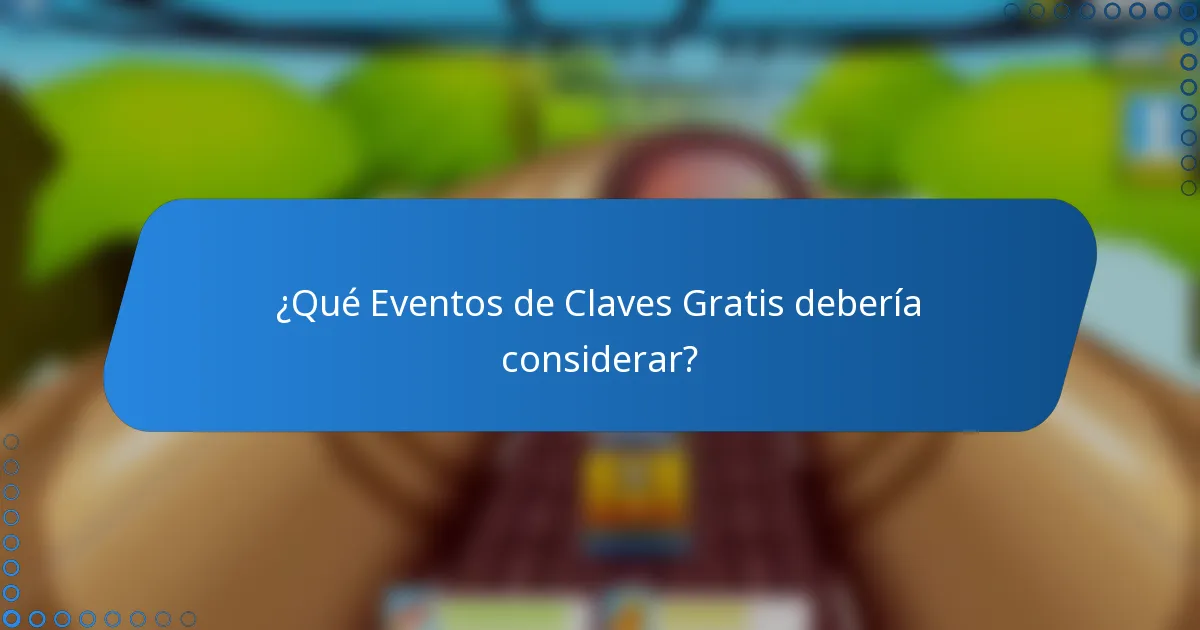 ¿Qué Eventos de Claves Gratis debería considerar?