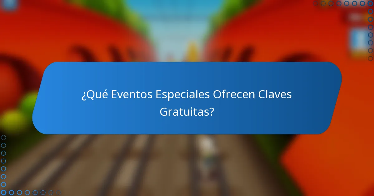 ¿Qué Eventos Especiales Ofrecen Claves Gratuitas?