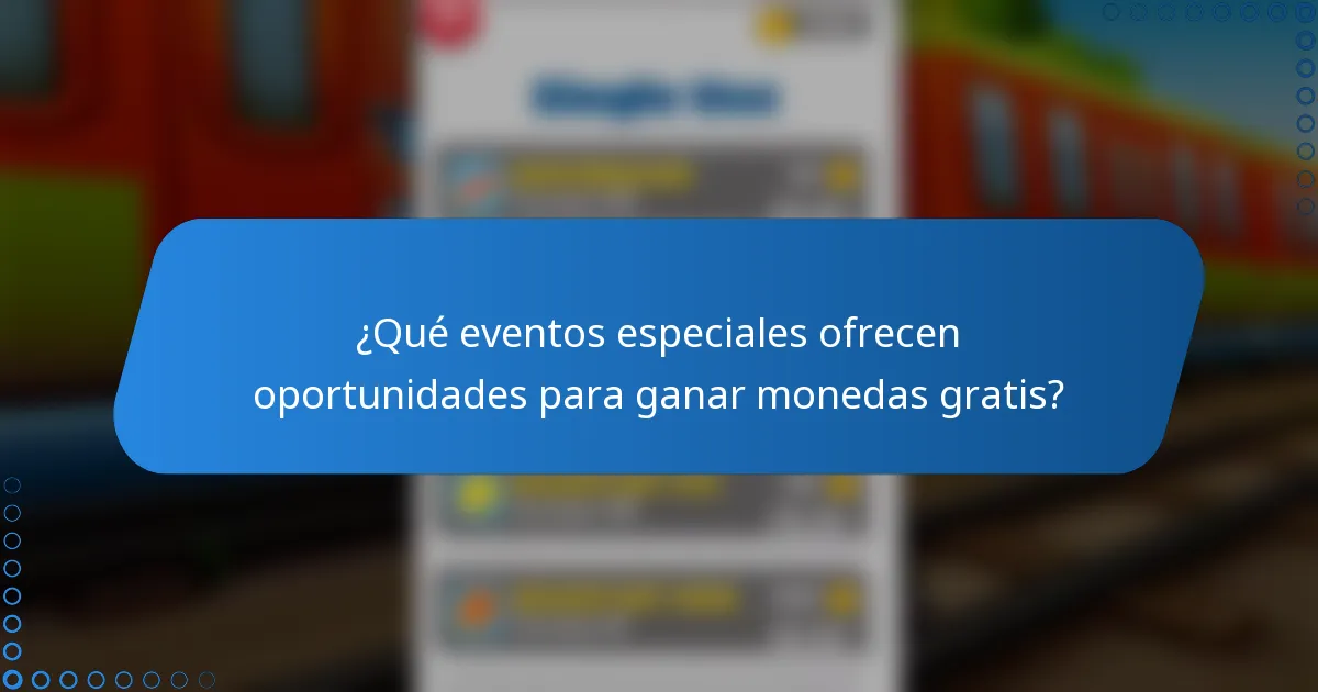 ¿Qué eventos especiales ofrecen oportunidades para ganar monedas gratis?