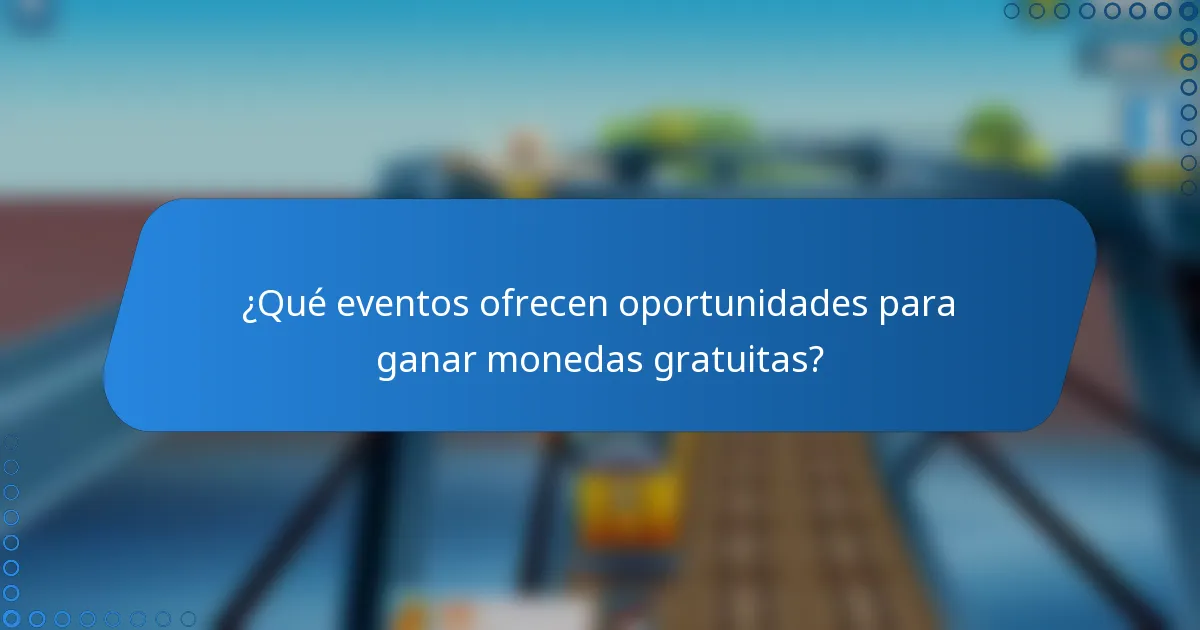 ¿Qué eventos ofrecen oportunidades para ganar monedas gratuitas?