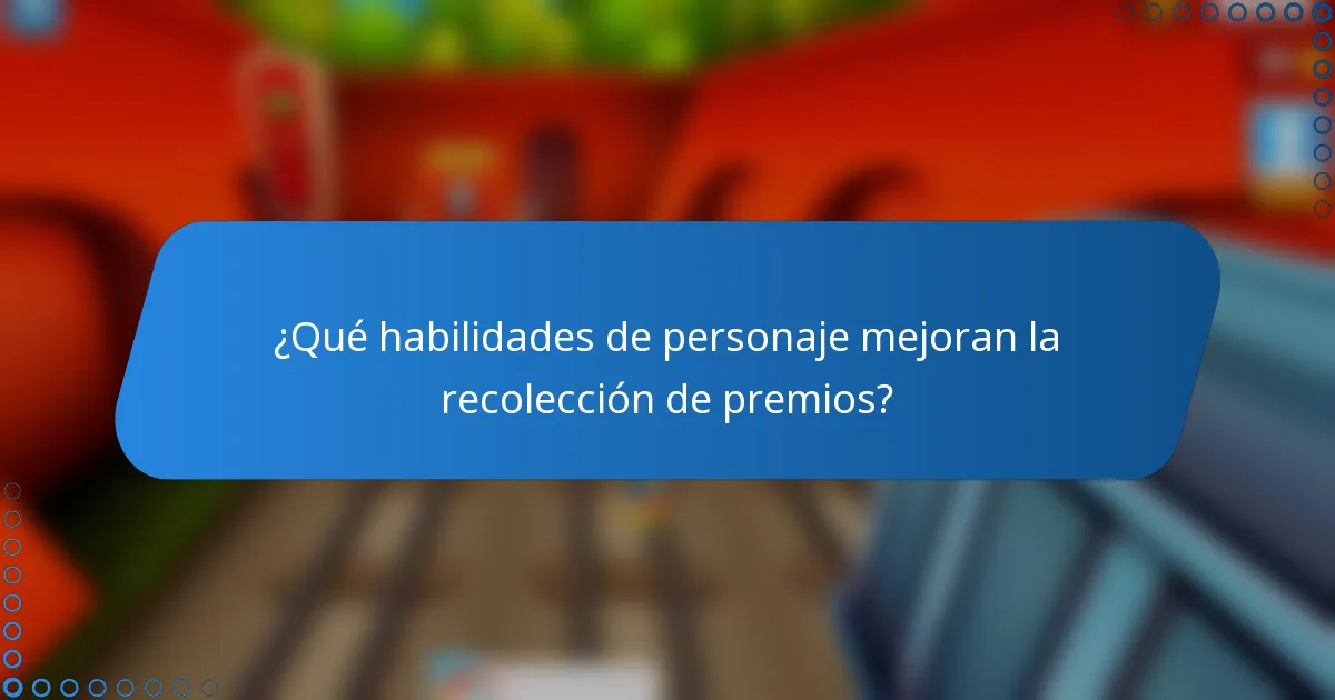 ¿Qué habilidades de personaje mejoran la recolección de premios?