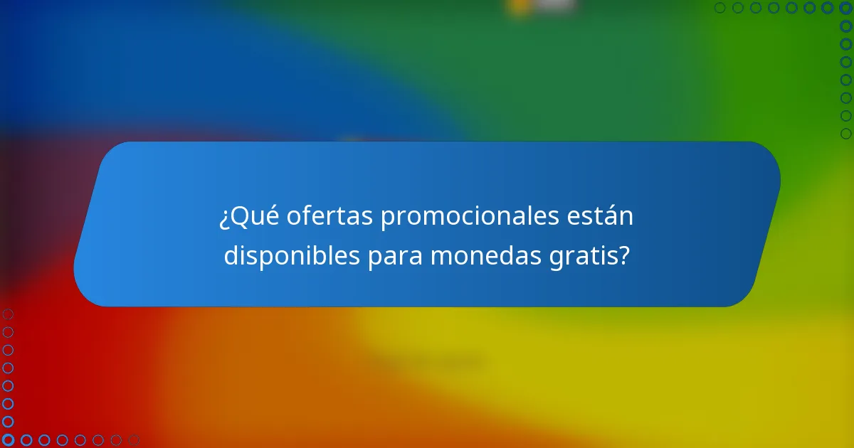 ¿Qué ofertas promocionales están disponibles para monedas gratis?