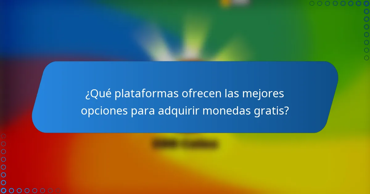 ¿Qué plataformas ofrecen las mejores opciones para adquirir monedas gratis?