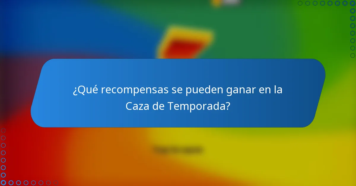 ¿Qué recompensas se pueden ganar en la Caza de Temporada?
