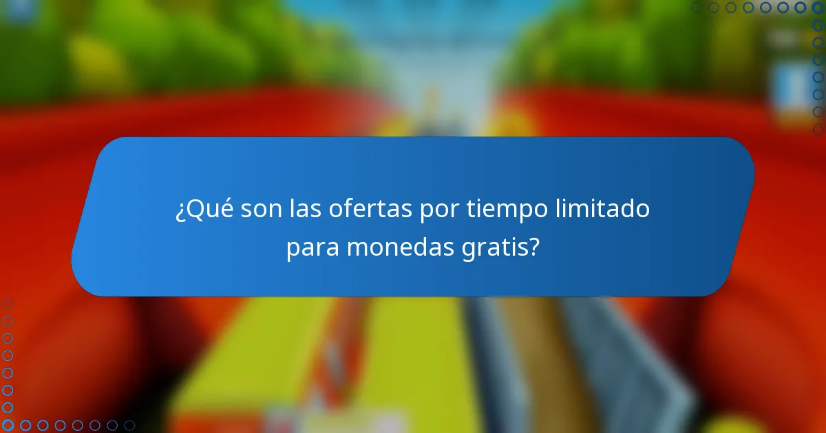 ¿Qué son las ofertas por tiempo limitado para monedas gratis?