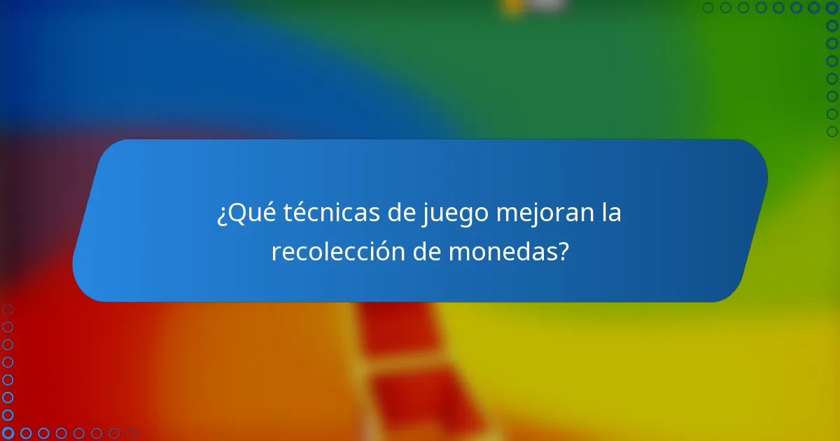 ¿Qué técnicas de juego mejoran la recolección de monedas?